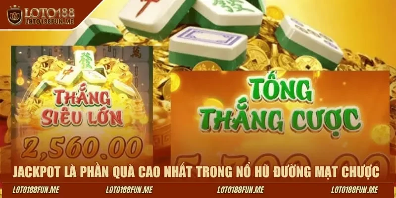 Jackpot là phần quà cao nhất trong nổ hũ Đường Mạt Chược