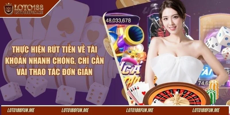 Thực hiện rút tiền về tài khoản nhanh chóng, chỉ cần vài thao tác đơn giản